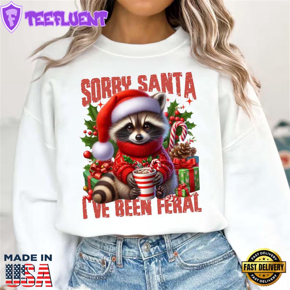Sorry Santa I've been Feral Shirt, Christmas Shirt