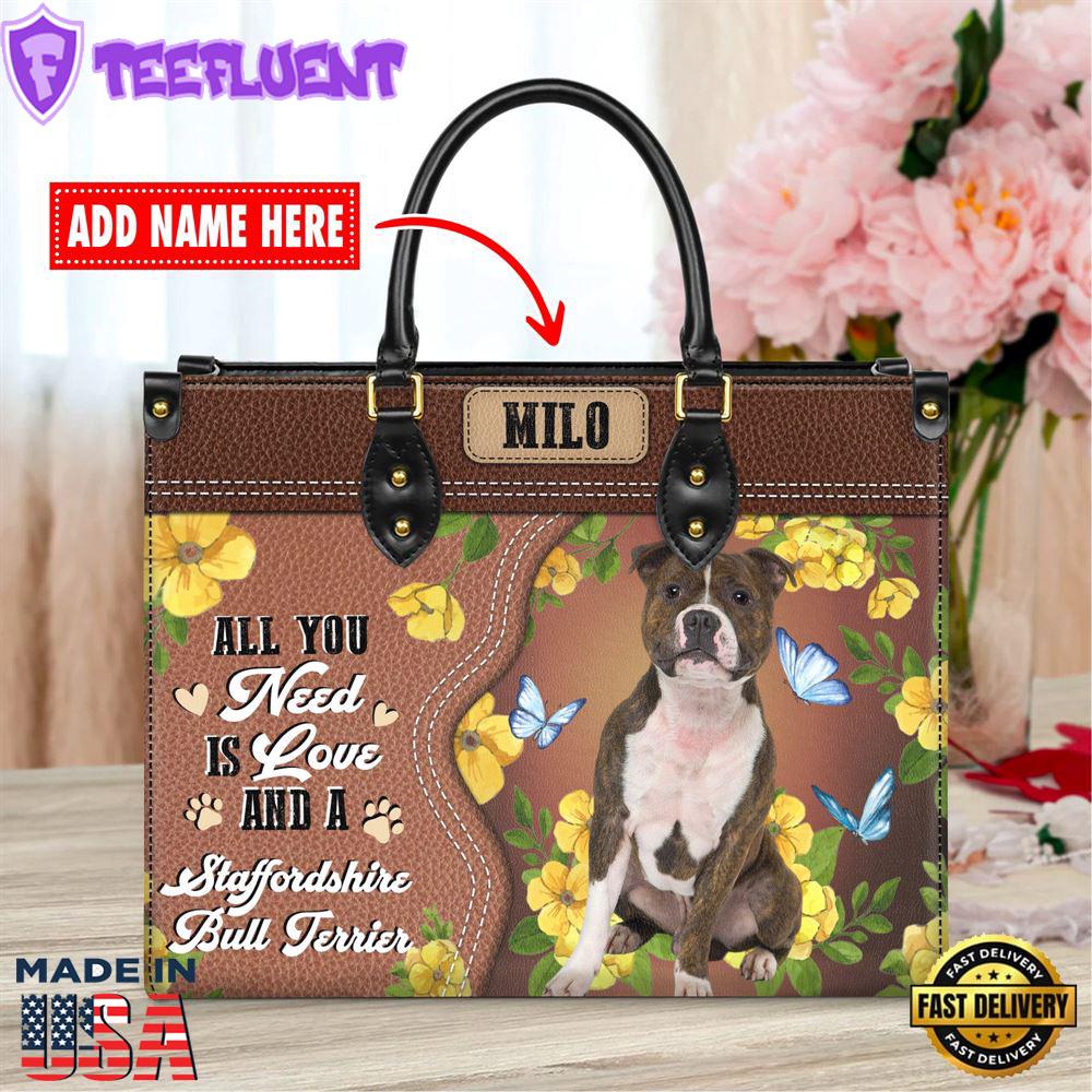 Staffordshire Bull Terrier Dog All You Need Is Love And A Leather Handbag