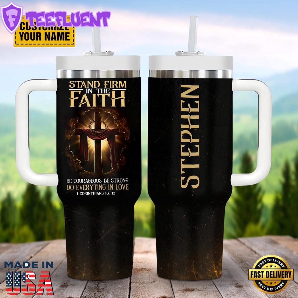 Stand Firm In The Faith Customizeds Stanley Tumbler 40oz