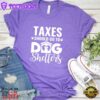 Taxes Should Go To Dog Shelters T-Shirt