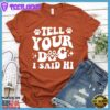 Tell Your Dog I Said Hi Version 2 T-Shirt Retro Edition