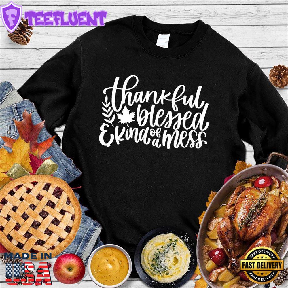 Thankful Blessed And Kind Of A Mess Version 3 Sweatshirt