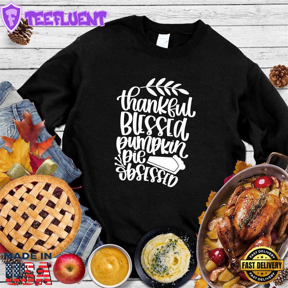 Thankful Blessed Pumpkin Pie Obsessed Sweatshirt