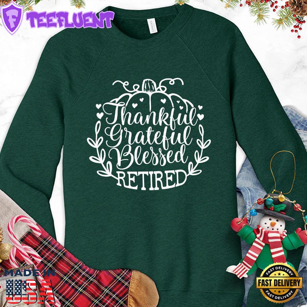 Thankful Grateful Blessed Retired Sweatshirt