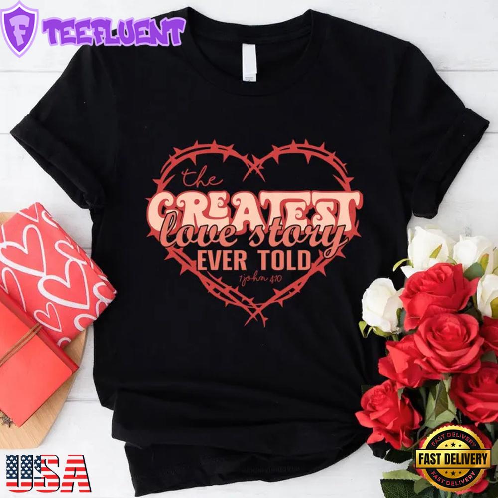 The Greatest Love Story Ever Told Unisex T-Shirt