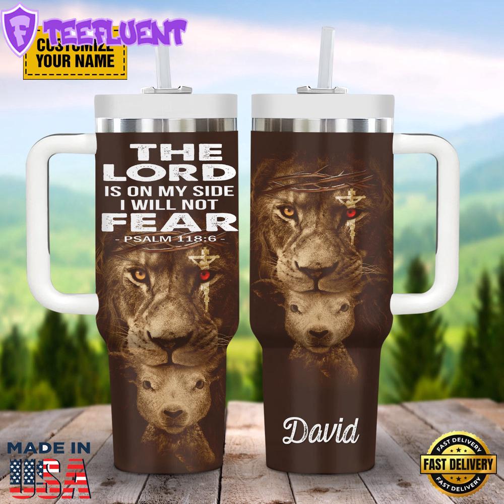 The Lord Is On My Side I Will Not Fear Psalm 1186 Customized Jesus Stanley Tumbler 40oz