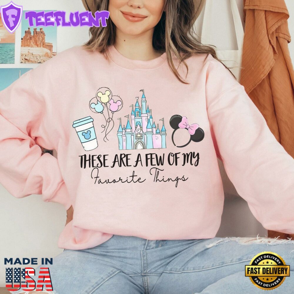 These Are A Few Of My Favorite Things Mickey And Friends Disneyland Castle Unique Cute Sweatshirt