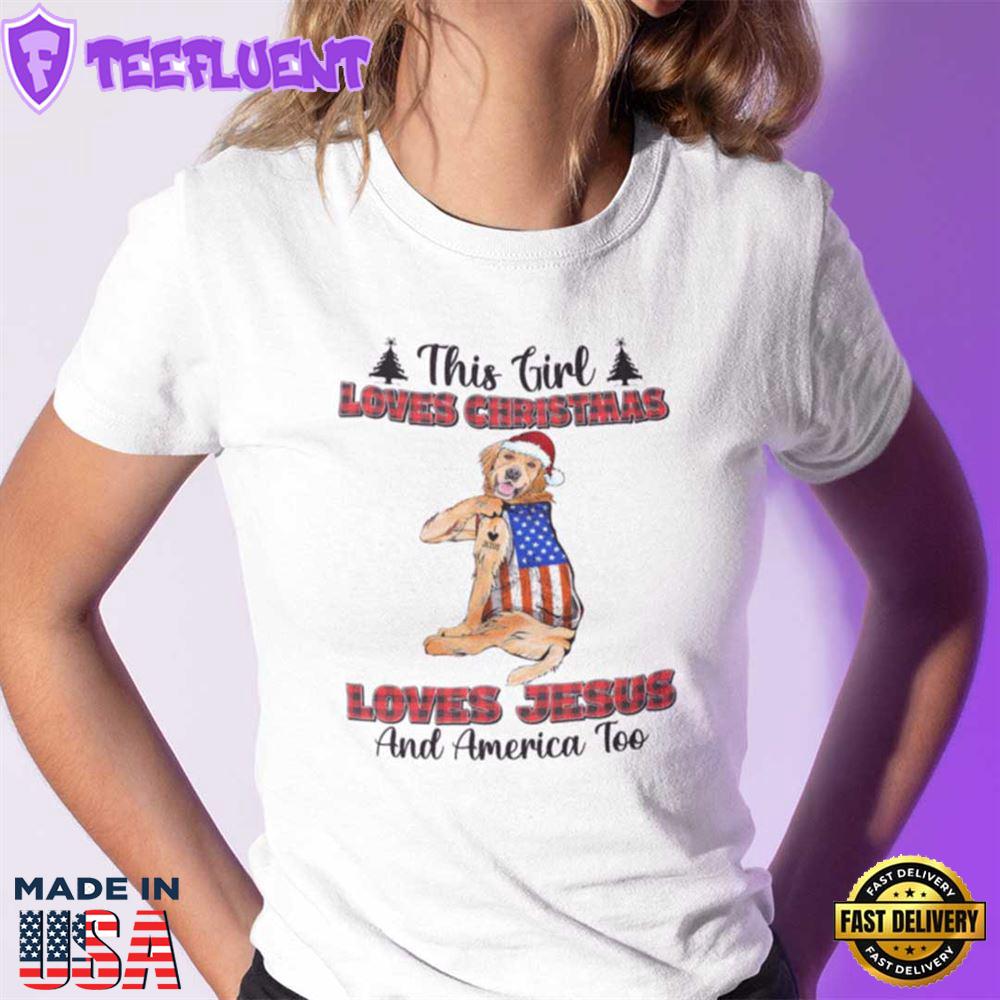 This Girl Loves Christmas Shirt Loves Jesus And America Too