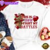 This Is How I Fight My Battles Valentine's Day Unisex T-Shirt