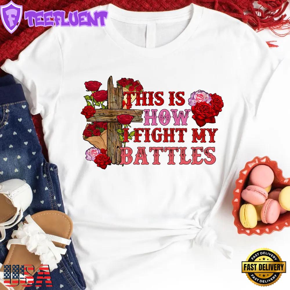 This Is How I Fight My Battles Valentine's Day Unisex T-Shirt