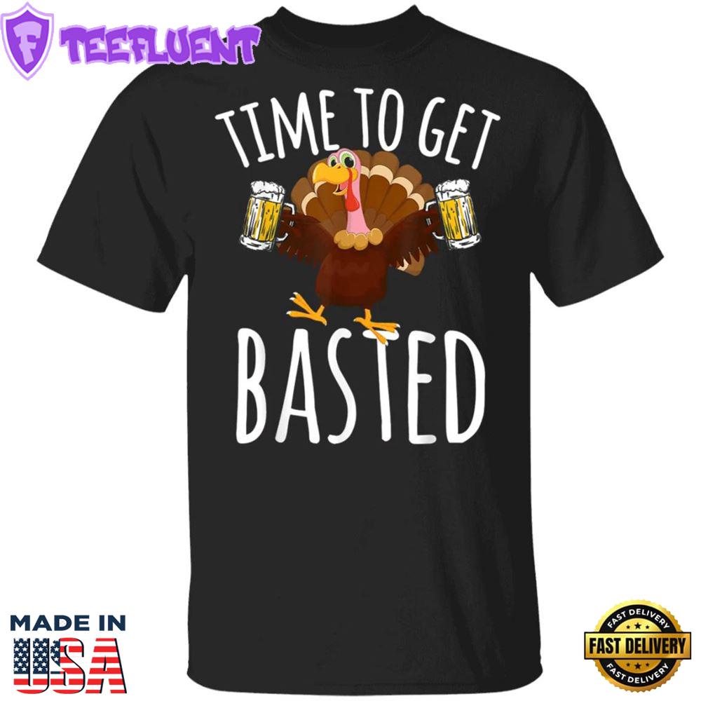 Time To Get Basted T-Shirt Hilarious Turkey Thanksgiving Shirt For Party Gifts For Beer Lovers