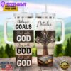 Today's Goals Start With God Stay With God End With God Customized Stanley Tumbler 40oz