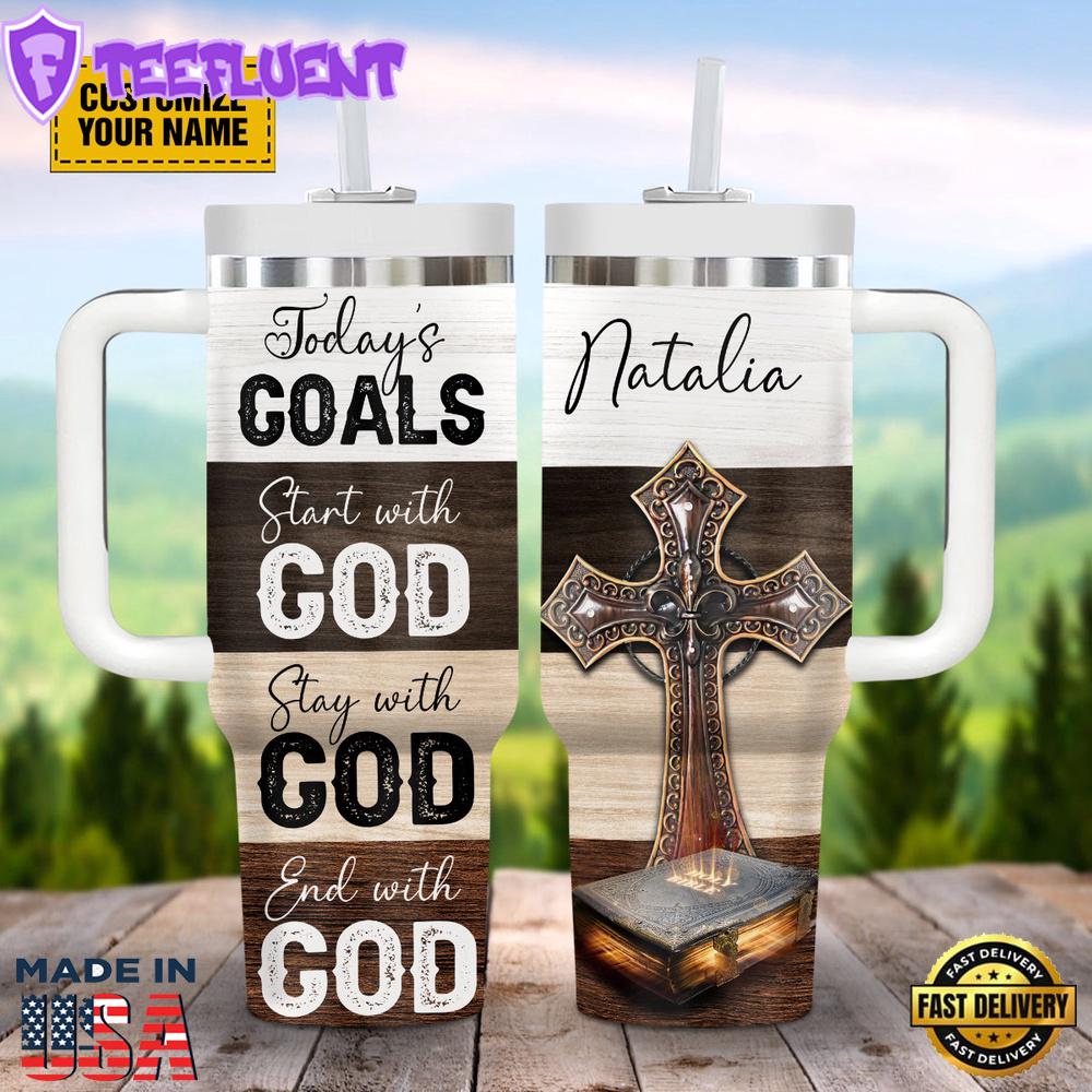Today's Goals Start With God Stay With God End With God Customized Stanley Tumbler 40oz