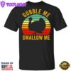 Turkey Gobble Me Swallow Me Thanksgiving T-Shirt Gift For Boys Men Gift