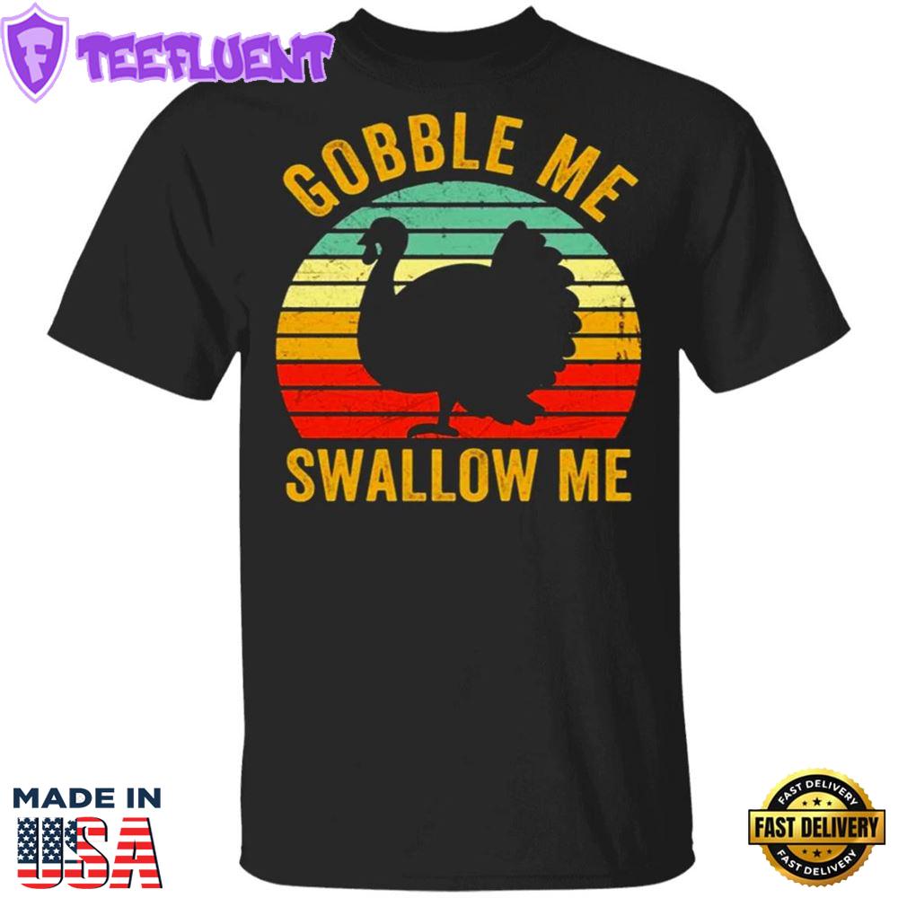 Turkey Gobble Me Swallow Me Thanksgiving T-Shirt Gift For Boys Men Gift