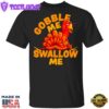 Turkey Gobble Me Swallow Me T-Shirt Family Thanksgiving Shirt Funny Turkey Graphic tee Gift
