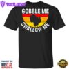 Turkey Gobble Me Swallow Me Vintage T-Shirt Cute Thanksgiving Shirts For Women Men