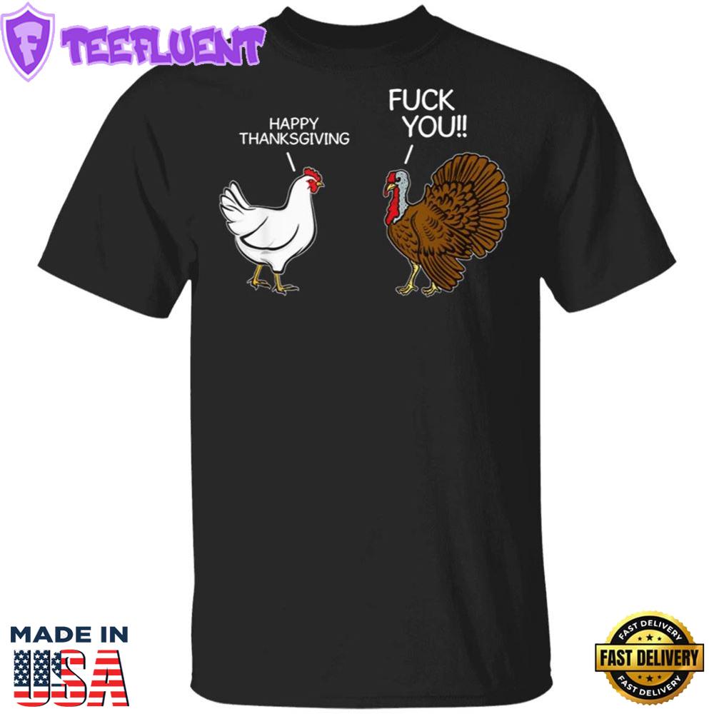 Turkey Happy Thanksgiving Fuck You T-Shirt Sarcastic Funny Humor Saying Mens Thanksgiving Shirt
