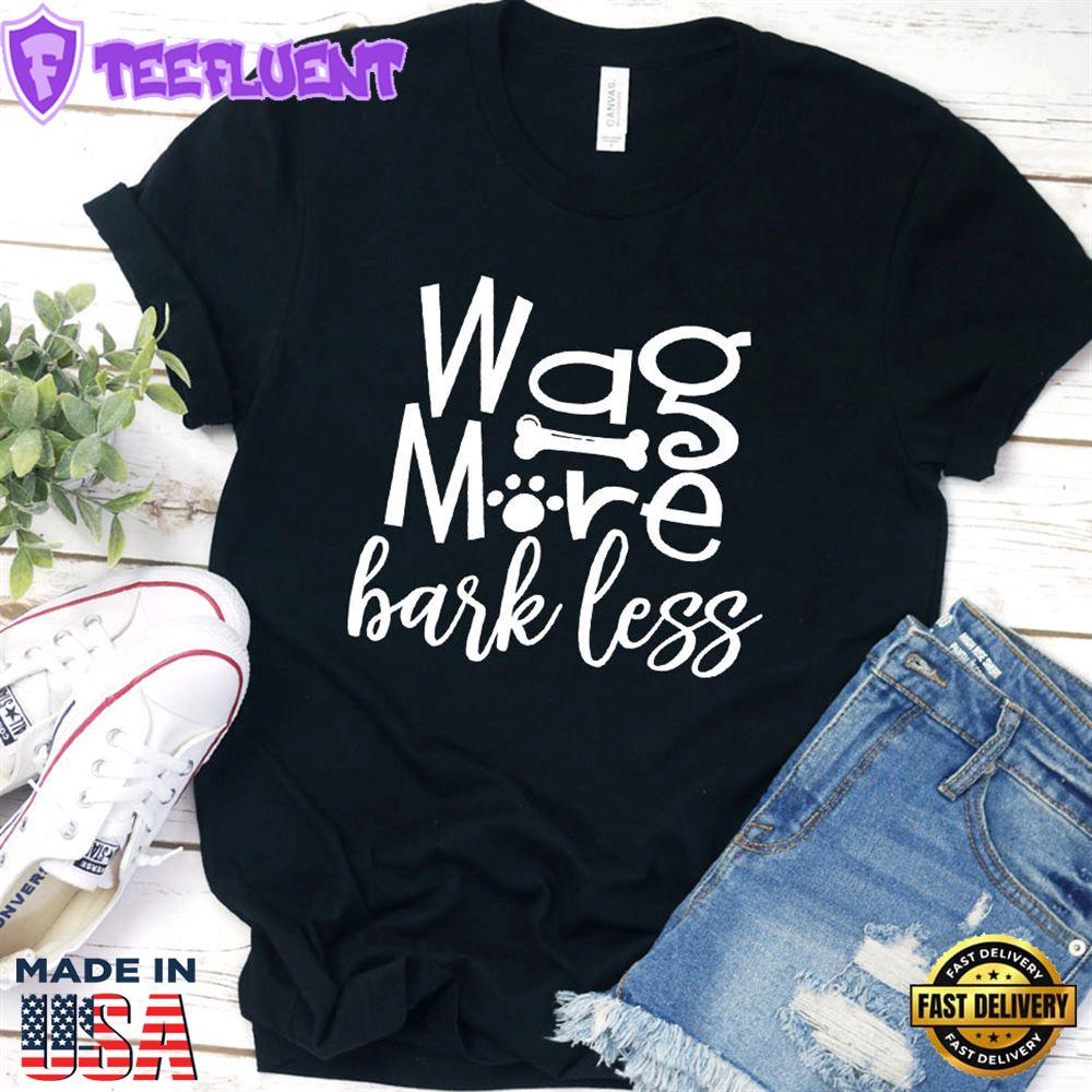 Wag More Bark Less T-Shirt