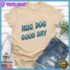Wake Up Hug Dog Colored Print T-Shirt