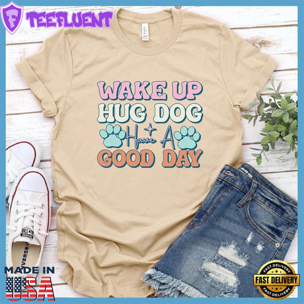 Wake Up Hug Dog Version 2 Colored Print T-Shirt