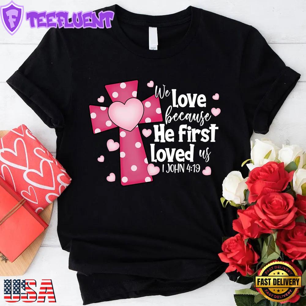 We Love Because He First Loved Us Cross Heart Unisex T-Shirt