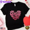 We Love Because He First Loved Us Heart Unisex T-Shirt