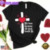 We Love Because He First Loved Us Valentine's Day Unisex T-Shirt