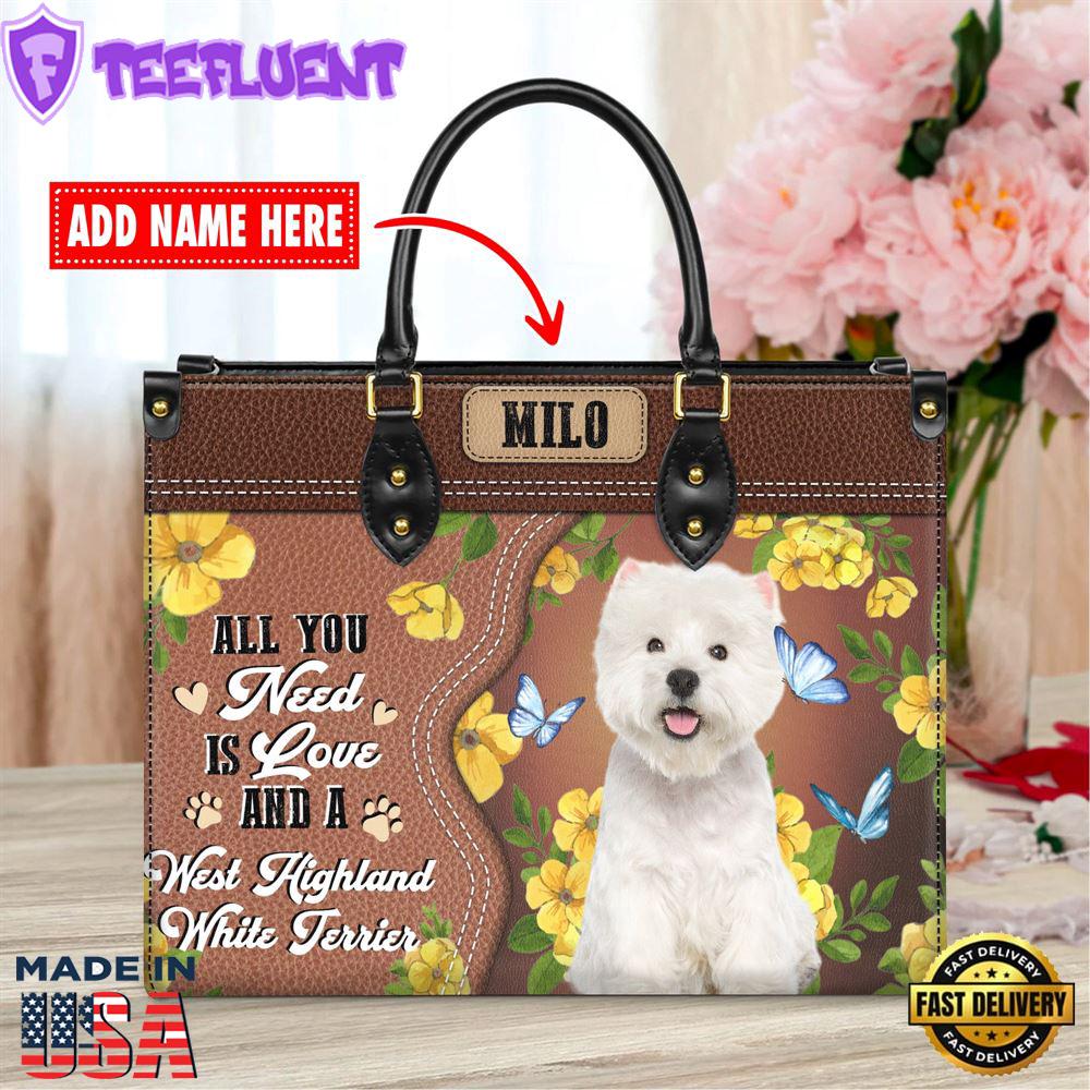 West Highland White Terrier Dog All You Need Is Love And A Leather Handbag