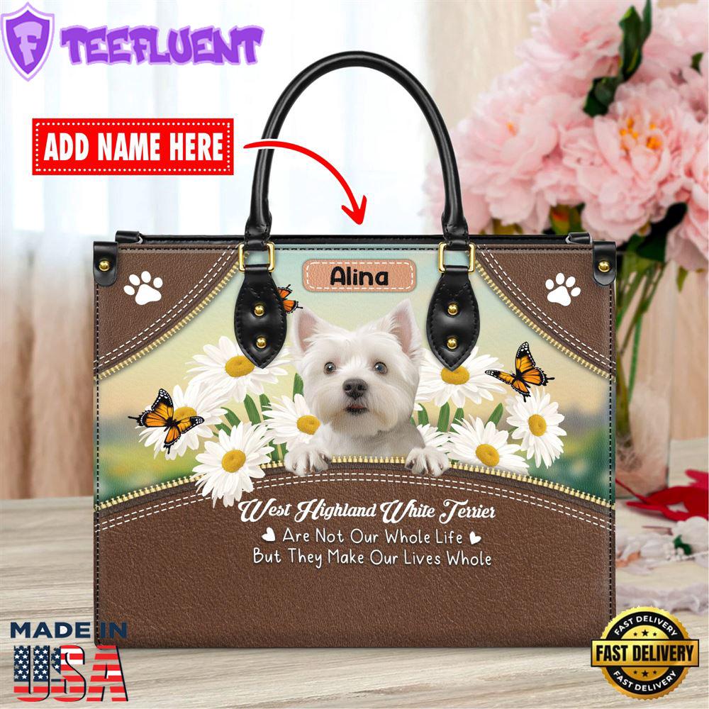 West Highland White Terrier Dog Are Not Our Whole Life But They Make Our Lives Whole Leather Handbag