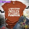 Whatever Spices Your Pumpkin Version 2 T-Shirt