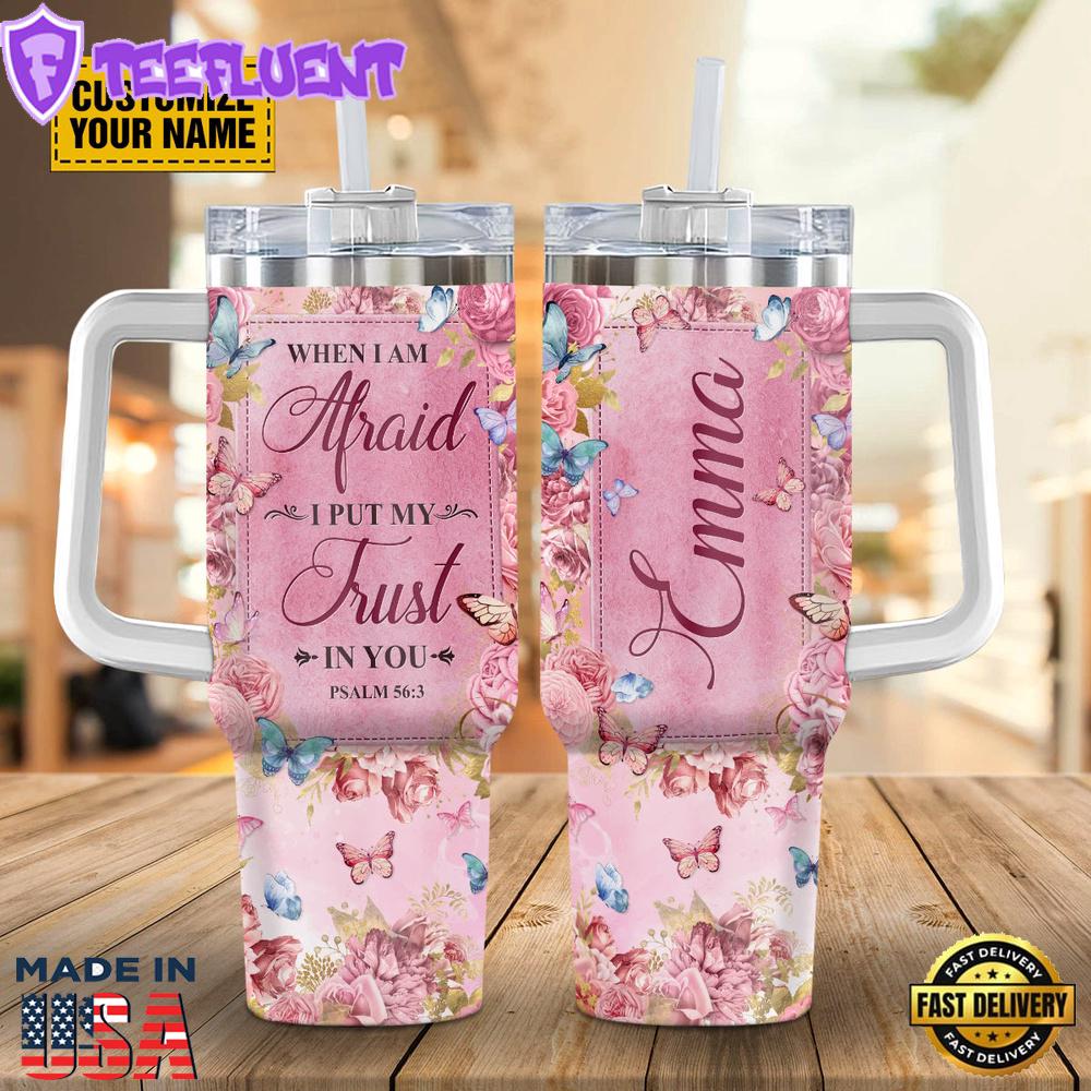 When I Am Afraid I Put My Trust In You Psalm 563 Stanley Tumbler 40oz