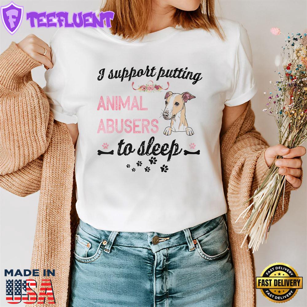 Whippet Dog Support Putting Animal Abusers To Sleep Shirt