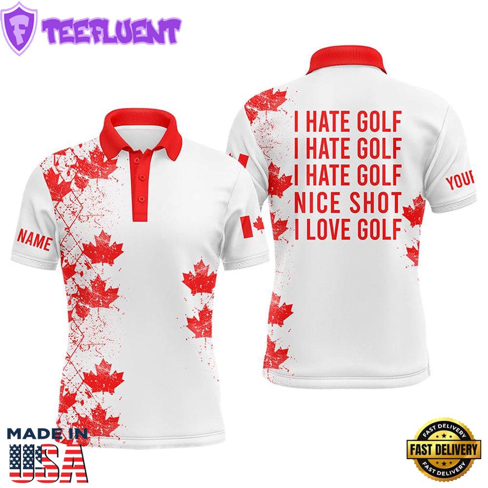 White Mens Golf Polo Shirts Canadian Flag Patriot Custom Name I Hate Golf Nice Shot I Love Golf