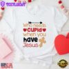 Who Need Jesus When Have Cupid Christian Unisex T-Shirt