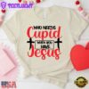 Who Need Jesus When Have Jesus Christian Unisex T-Shirt