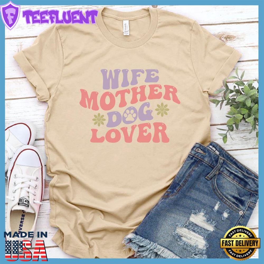 Wife Mother Dog Lover Colored Print T-Shirt
