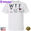 WTF Wine Turkey Family T-Shirt Funny WTF Meaning Thanksgiving Shirt Unique Gifts For Family