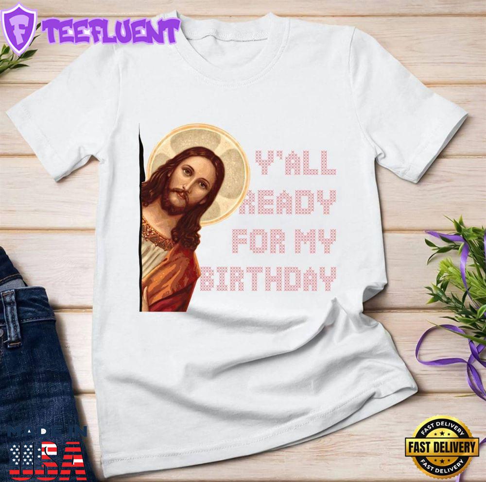 Y'all Ready For My Birthday - Jesus's Birthday, Christmas Day Gift