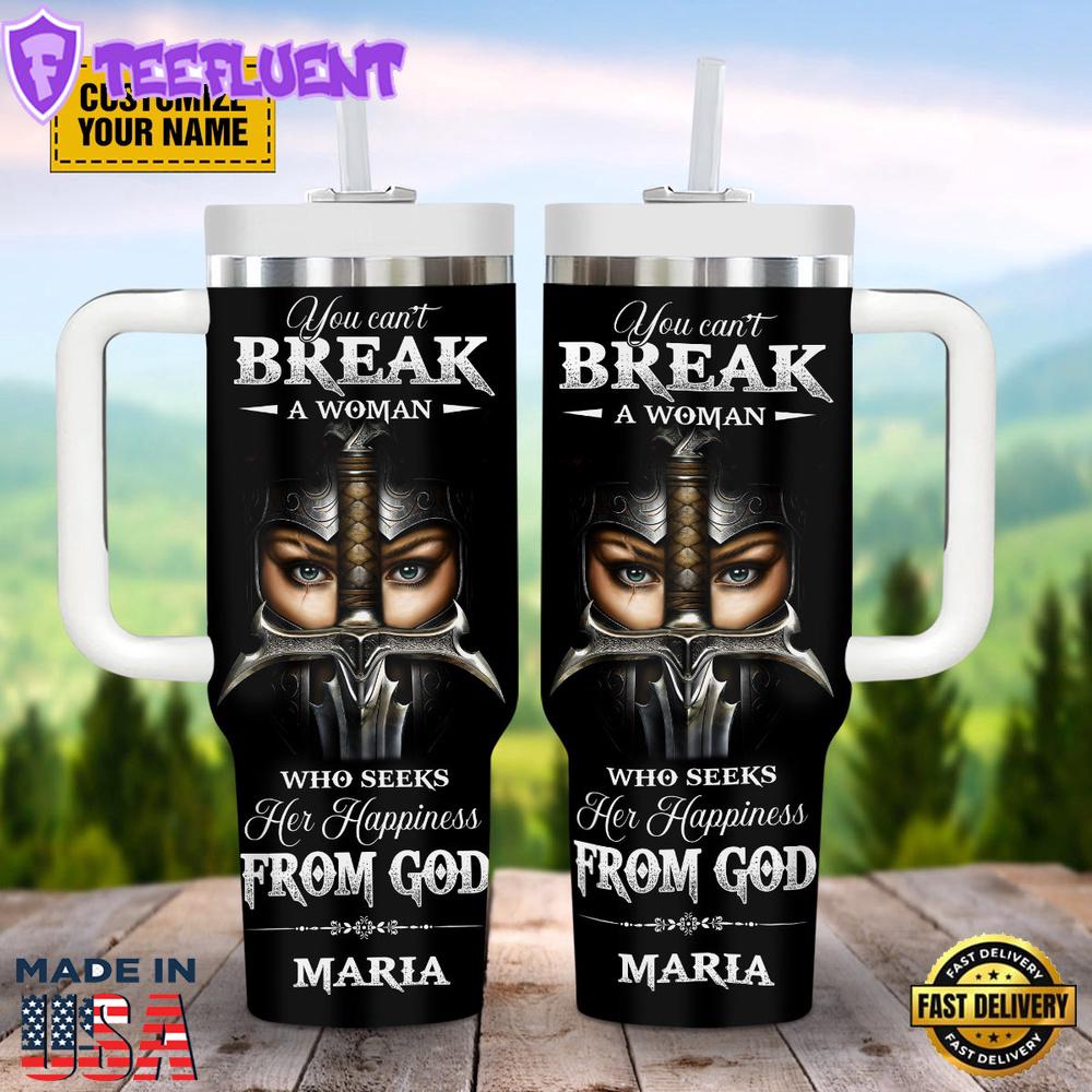 You Can't Break A Woman Who Seeks Her Happiness From God Customized Stanley Tumbler 40oz
