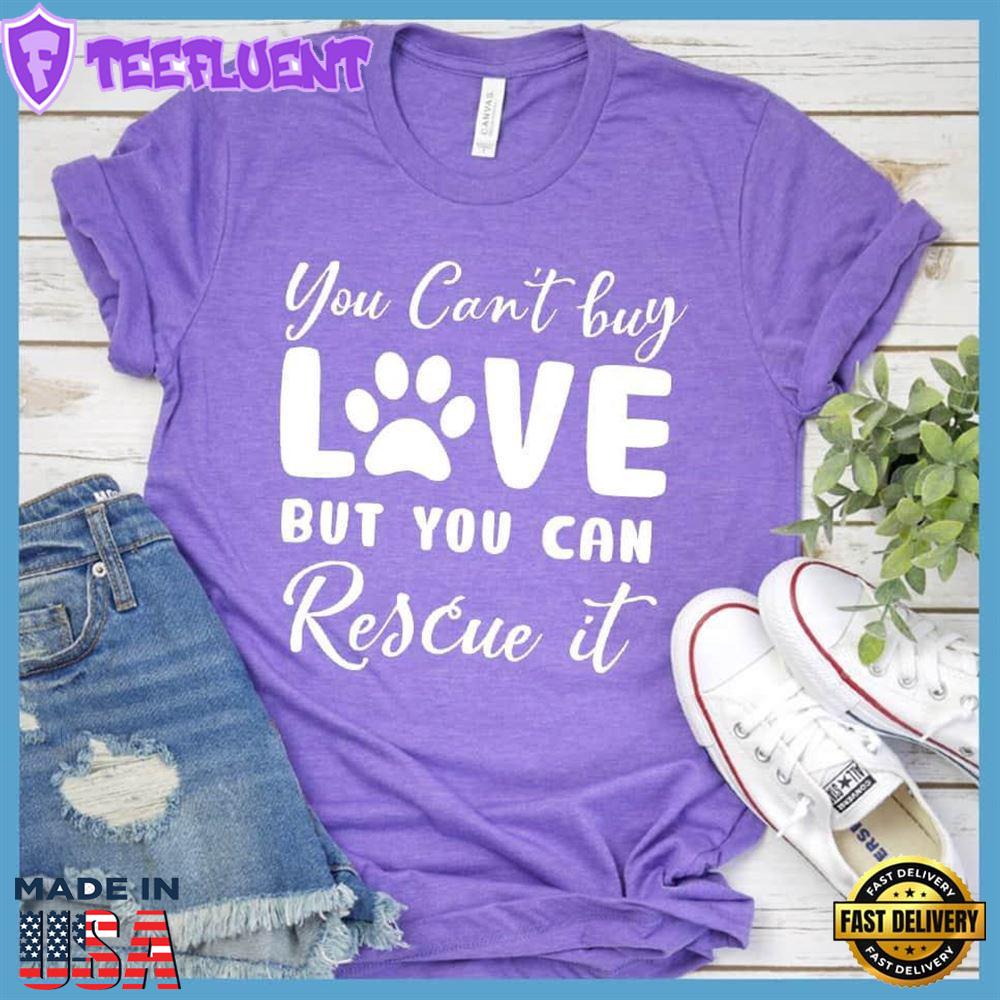 You Can't Buy Love But You Can Rescue It T-Shirt