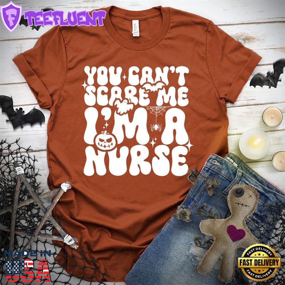 You Can't Scare Me I'm A Nurse T-Shirt - Gift For Halloween You Can't Scare Me I'm A Nurse T-Shirt - Gift For Halloween